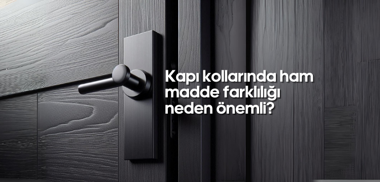 Kapı kollarında ham madde farklılığı neden önemli?