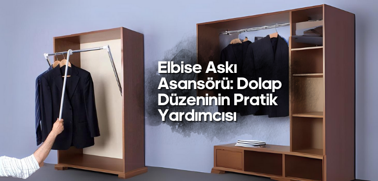 Elbise Askı Asansörü: Dolap Düzeninin Pratik Yardımcısı